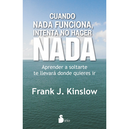 Cuando Nada Funciona, Intenta No Hacer Nada - Frank Kinslow