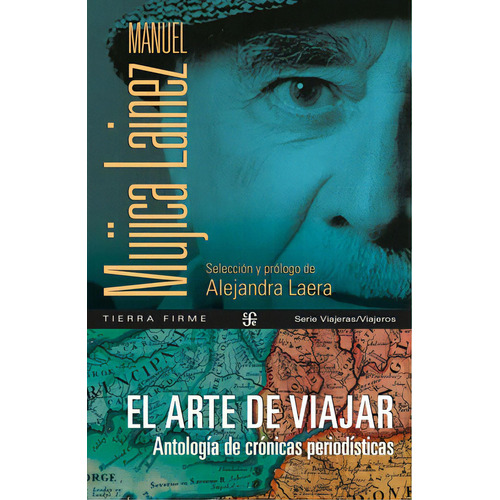 El Arte De Viajar: Antología De Crónicas Periodísticas, De Manuel Mujica Láinez. Editorial Fondo De Cultura Económica, Tapa Blanda, Edición 2 En Español, 2023