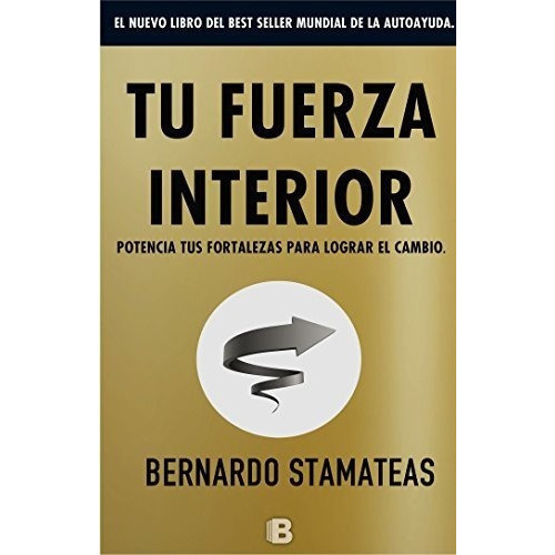 Tu Fuerza Interior Potencia Tus Fortalezas Para..., De Stamateas, Berna. Editorial Ediciones B En Español