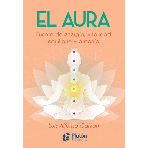 El Aura. Fuente De Energia, Vitalidad, Equilibrio Y Armonia, De Galván, Luis Alfonso. Editorial Plutón Ediciones, Tapa Blanda En Español
