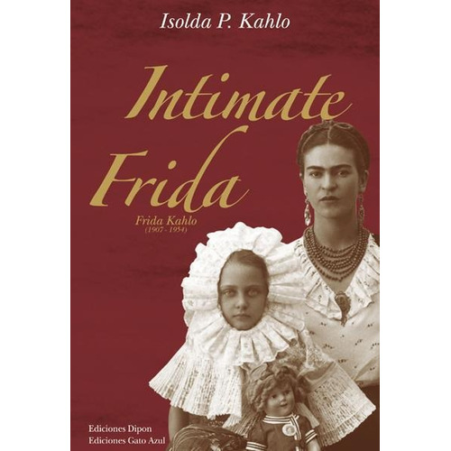 Intimate Frida, De Isolda Pinedo Kahlo. Editorial Oveja Negra, Tapa Dura, Edición 2006 En Inglés, 2006