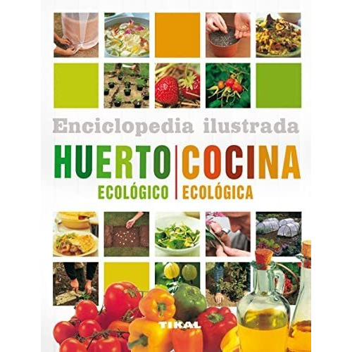 Enciclopedia Ilustrada Huerto Ecologico Y Cocina Ecologic...