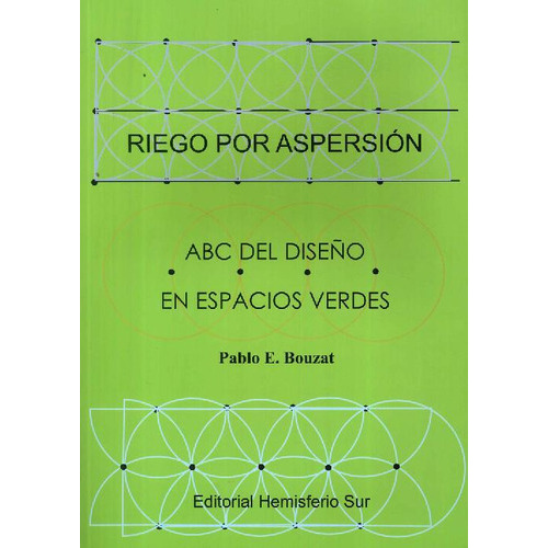 Riego Por Aspersion Abc Del Dise¤o En Espacios Verdes, De Pablo E. Bouzat. Editorial Hemisferio Sur, Tapa Blanda En Español