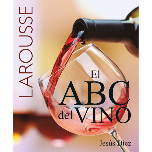 ABC del vino 2a edición, de Diez, Jesús. Editorial Larousse, tapa blanda en español, 2022