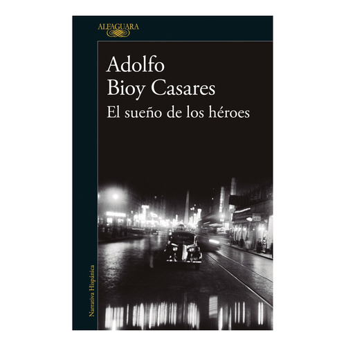 Libro El sueño de los héroes - Adolfo Bioy Casares, de Adolfo Bioy Casares., vol. 1. Editorial Alfaguara, tapa blanda, edición 1 en español, 2022