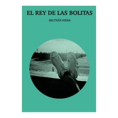 Rey De Las Bolitas, El, De Beltrán Mena. Editorial Libros Del Laurel, Edición 1 En Español