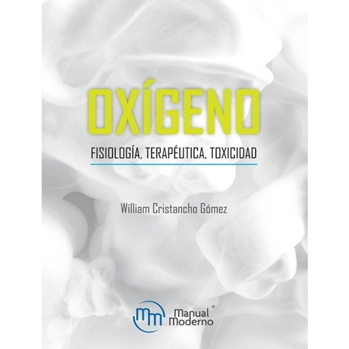 Oxígeno Fisiología, Terapéutica, Toxicidad. Cristancho Willi