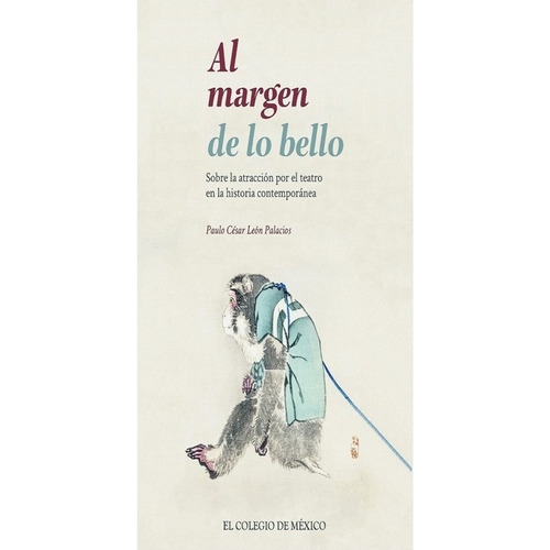 Al Margen De Lo Bello, De Leon Palacios, Paulo Cesar. Editorial El Colegio De Mexico En Español