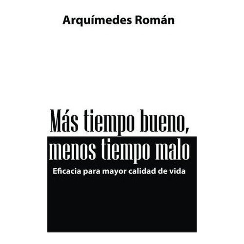 Mas Tiempo Bueno,menos Tiempo Malo - Roman,..., de Román, Arquíme. Editorial CreateSpace Independent Publishing Platform en español