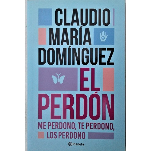 El Perdon . Me Perdono, Te Perdono, Los Perdono., De Claudio María Domínguez. Editorial Autoayuda, Tapa Blanda, Edición Primera En Español, 2017