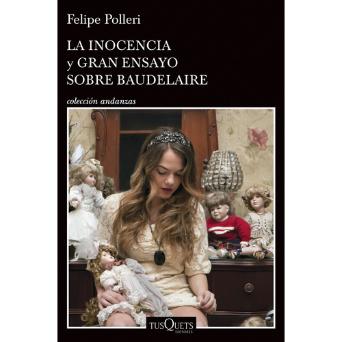 La inocencia y Gran ensayo sobre Baudelaire, de Polleri, Felipe. Serie Andanzas Editorial Tusquets México, tapa blanda en español, 2015