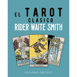 El Tarot Clasico De Rider Waite Smith + Cartas, De Rider Waite Smith. Editorial Ediciones Obelisco, Tapa Blanda, Edición 1 En Español