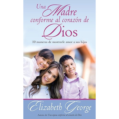 Libro : Una Madre Conforme Al Corazon De Dios: 10 Maneras...