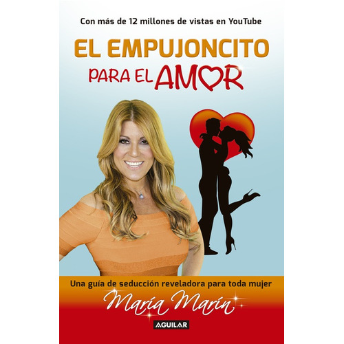 El empujoncito para el amor: Una guía de seducción reveladora para toda mujer, de Marín, María. Serie Autoayuda Editorial Aguilar, tapa blanda en español, 2016