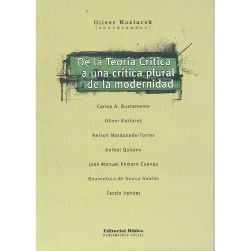 De la Teoría Crítica a una crítica plural de la modernidad -, de Oliver (coord) Kozlarek. Editorial Biblos en español