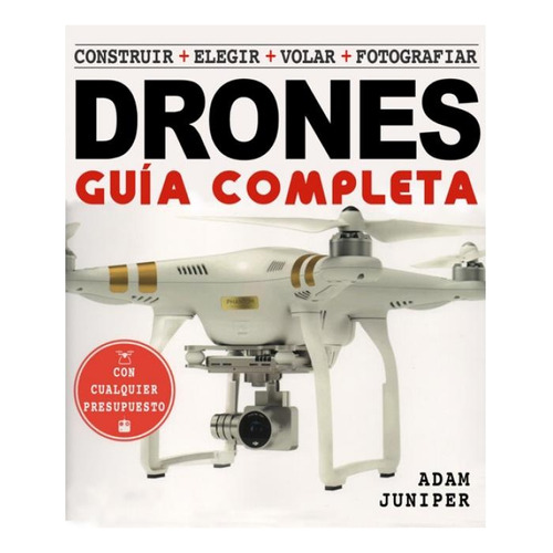 La Guía Completa De Drones - Juniper, Adam