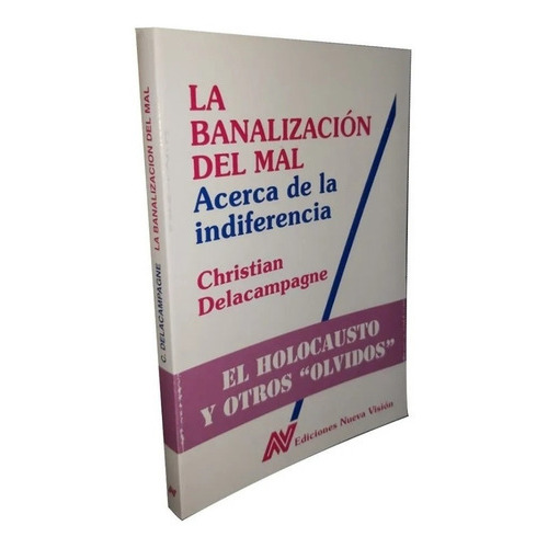 La Banalizacion Del Mal, De Christian Delacampagne. Editorial Nueva Visión, Tapa Blanda En Español, 1999
