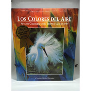 Los Colores Del Aire - Aves De Colombia Y El Trópico 