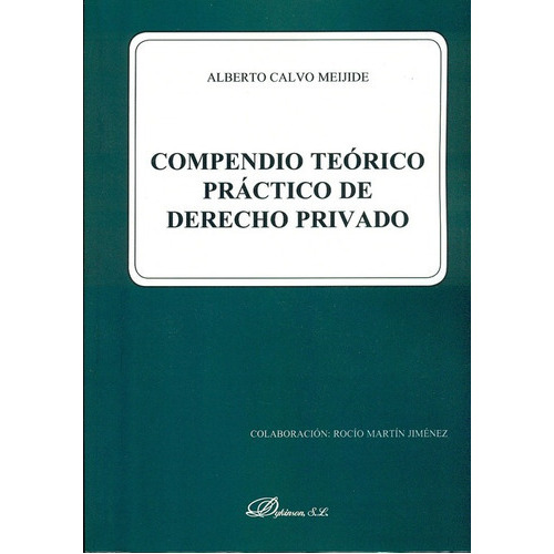 Compendio Teorico Practico De Derecho Privado, De Calvo Meijide, Alberto. Editorial Dykinson, Tapa Blanda, Edición 1 En Español, 2010