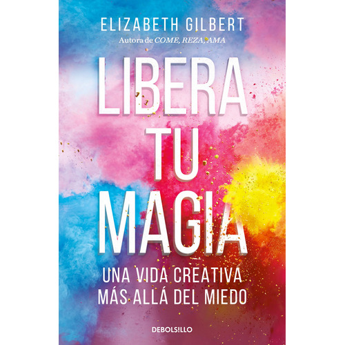 Libera Tu Magia - Gilbert, Elizabeth