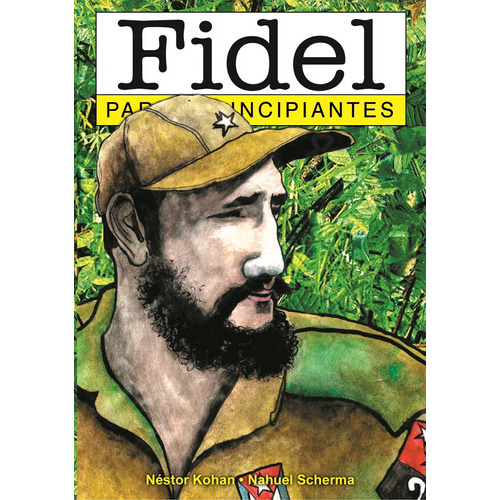 Fidel Para Principiantes - Nestor Kohan - Nahuel Scherma, De Kohan, Nestor. Editorial Longseller, Tapa Blanda En Español, 2006