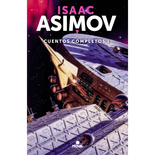 Cuentos completos I ( Colección Cuentos completos 1 ), de Asimov, Isaac. Serie Colección Cuentos completos, vol. 1. Editorial Nova, tapa blanda en español, 2019