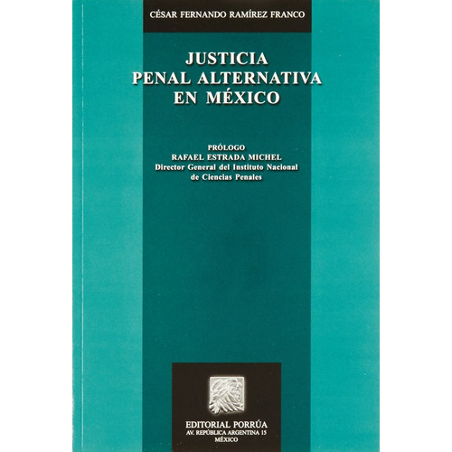 Justicia penal alternativa en México, de César Fernando Ramírez Franco. Editorial Porrúa México en español