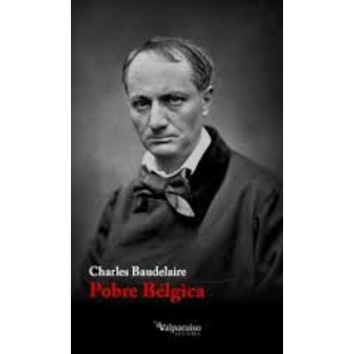 Pobre Belgica - Charles Baudelaire