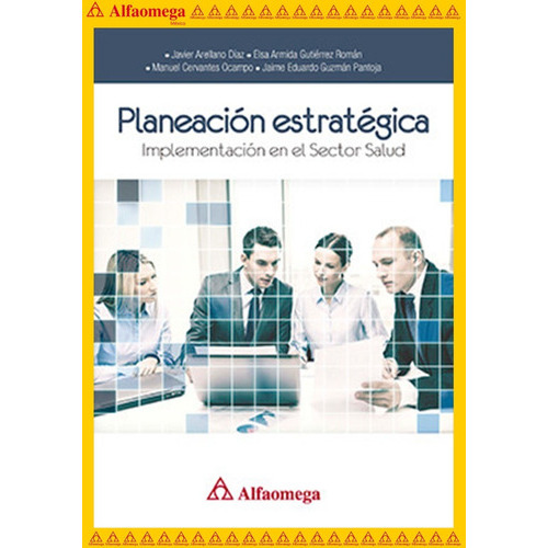 Planeación Estratégica - Implementación En El Sector Salud, De Arellano Díaz , Javier. Editorial Alfaomega Grupo Editor, Tapa Blanda, Edición 1 En Español, 2017