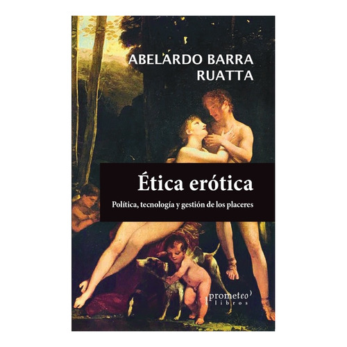 Etica Erotica - Abelardo Barra Ruatta