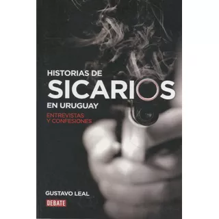 Historias De Sicarios En Uruguay - Gustavo Leal