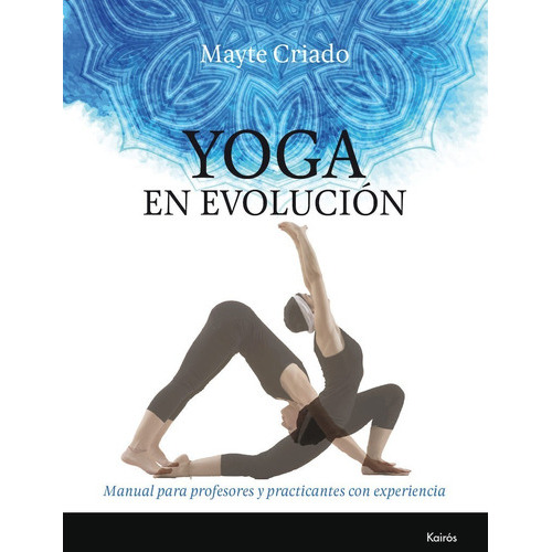 Yoga En Evolucion - Manual Para Profesores - Mayte Criado, De Criado, Mayte. Editorial Kairos, Tapa Blanda En Español