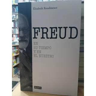 Freud En Su Tiempo Y En El Nuestro - Roudinesco - Nuevo 