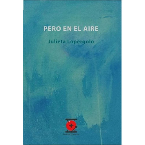 Libro Pero En El Aire, De Julieta Lopérgolo (poesía)