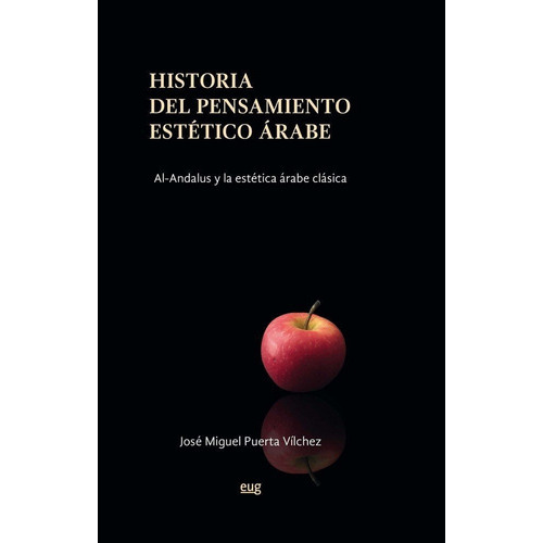 Historia del pensamiento estÃÂ©tico ÃÂ¡rabe, de Puerta Vílchez, José Miguel. Editorial Universidad de Granada, tapa blanda en español