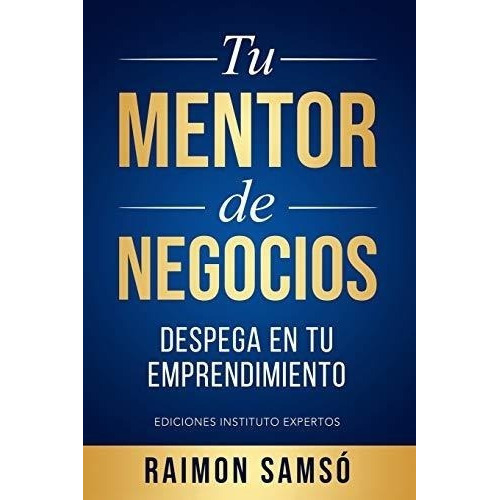 Tu Mentor De Negocios : Despega En Tu Emprendimiento, De Raimon Samso. Editorial Independently Published, Tapa Blanda En Español