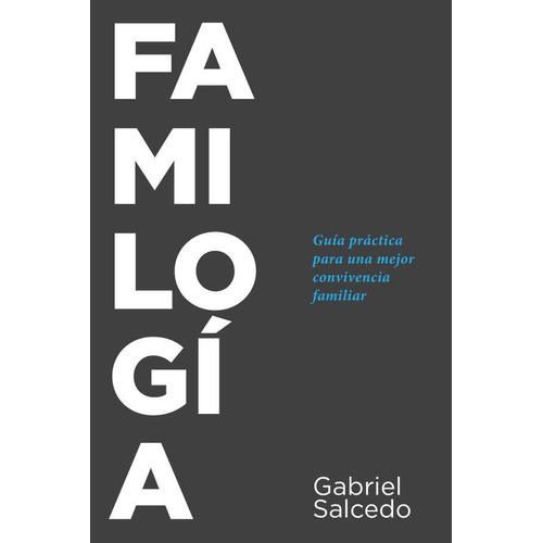 Familogía: Guía Práctica Para Una Mejor Convivencia Familiar