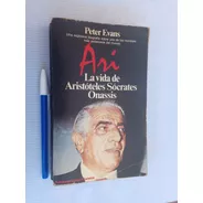 Ari La Vida De Aristóteles Sócrates Onassis - Peter Evans