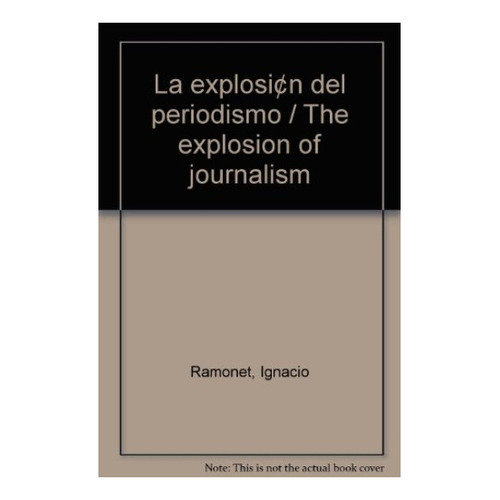 La Explosión Del Periodismo - Ignacio Ramonet