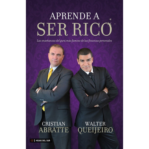 Aprende A Ser Rico - Las Enseñanzas De Guru Mas Famoso De Las Finanzas Personales, De Abratte, Queijeiro. Editorial Hojas Del Sur, Tapa Blanda, Edición 1 En Español, 2011