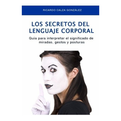 Libro : Los Secretos Del Lenguaje Corporal: Guia Para Int...