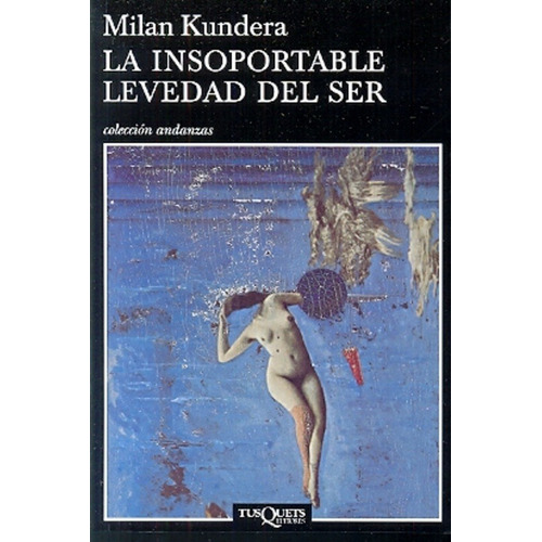 Insoportable Levedad Del Ser, La - Milan Kundera
