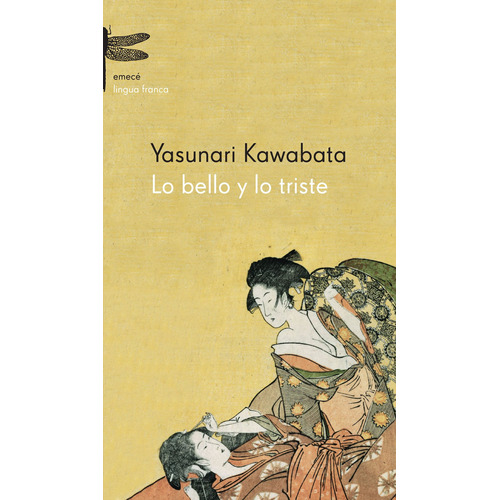 Lo bello y lo triste, de Kawabata, Yasunari. Serie Fuera de colección Editorial Emecé México, tapa blanda en español, 2016