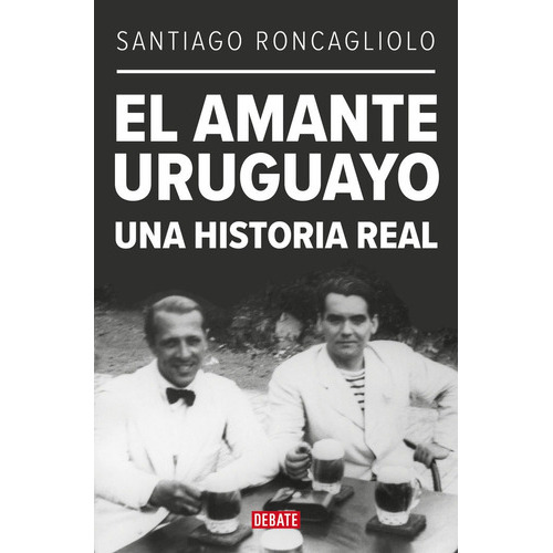 El Amante Uruguayo, De Santiago Roncagliolo. Editorial Debate, Tapa Blanda En Español