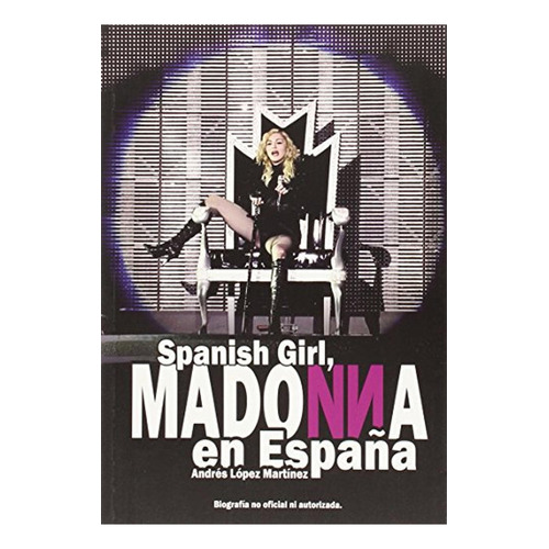 Spanish Girl: Madonna en España, de López Martínez, Andrés. Editorial QUARENTENA EDICIONES, tapa pasta blanda, edición 1 en español, 2015