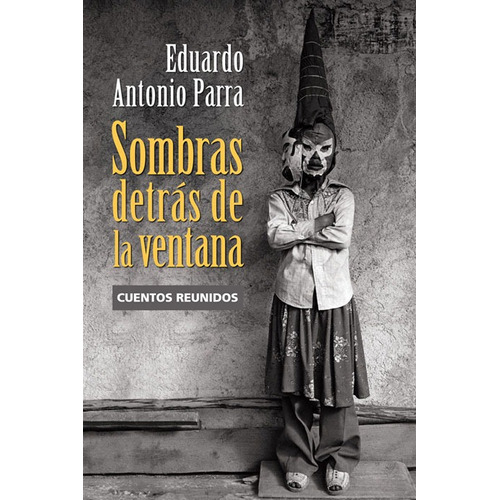 Sombras detrás de la ventana: Cuentos reunidos, de PARRA, EDUARDO ANTONIO. Editorial Ediciones Era en español, 2009