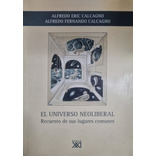 El Universo Neoliberal Alfredo Fernando Calcagno