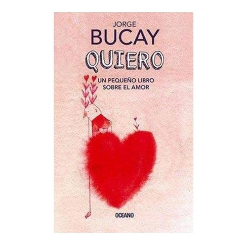 Quiero. Un Pequeño Libro Sobre El Amor - Jorge Bucay