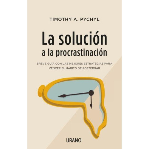 La Solución A La Procrastinación, De Timothy A. Pychyl. Editorial Books4pocket, Tapa Blanda En Español, 2023