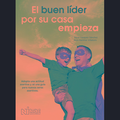 El buen líder por su casa empieza, de Vázquez Sánchez, Silvia. Editorial NUEVA IMAGEN, tapa blanda en español, 2018